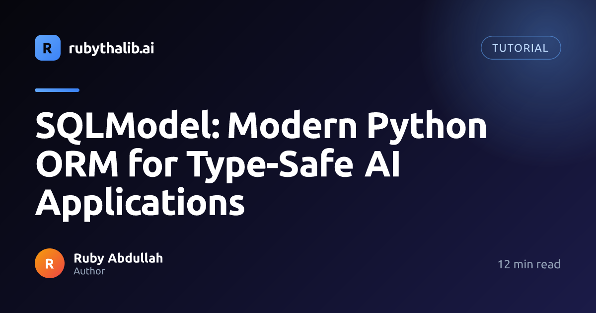 SQLModel: Modern Python ORM for Type-Safe AI Applications | rubythalib.ai