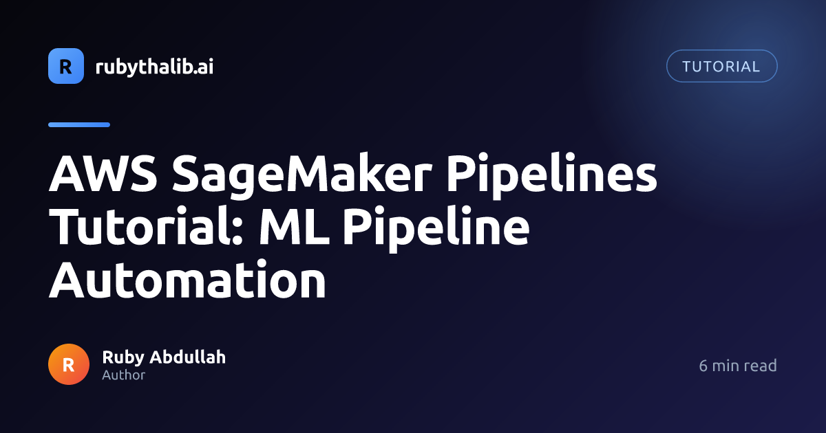 AWS SageMaker Pipelines Tutorial: ML Pipeline Automation | Ruby Thalib AI