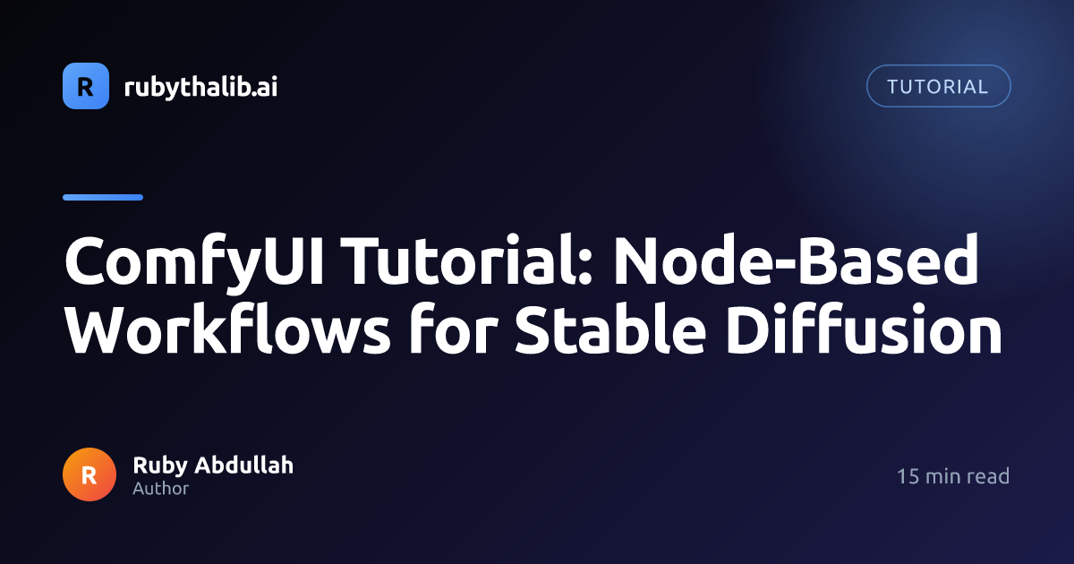 ComfyUI Tutorial: Node-Based Workflows for Stable Diffusion | rubythalib.ai
