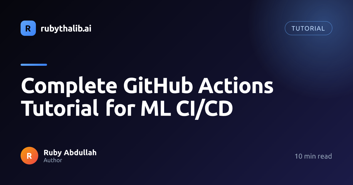 Complete GitHub Actions Tutorial for ML CI/CD | Ruby Thalib AI