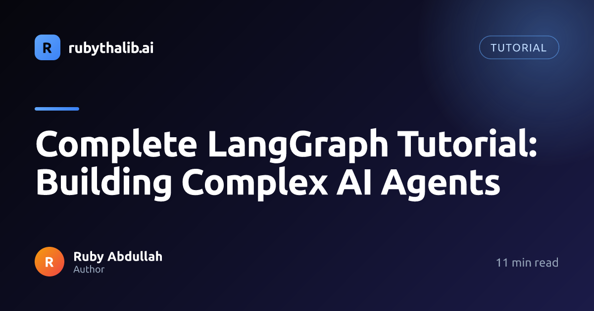 Complete LangGraph Tutorial: Building Complex AI Agents | rubythalib.ai