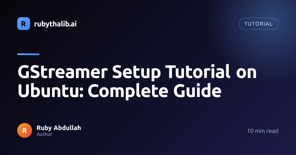 GStreamer Setup Tutorial on Ubuntu: Complete Guide | Ruby Thalib AI
