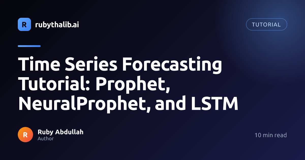 Time Series Forecasting Tutorial: Prophet, NeuralProphet, and LSTM ...