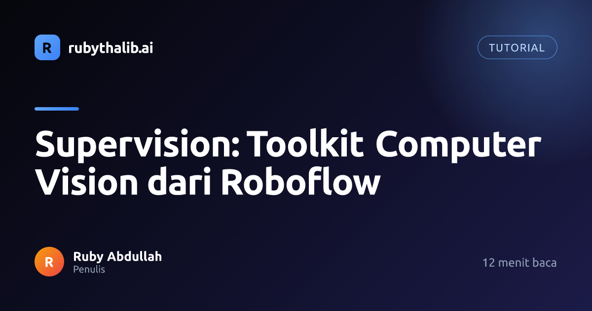 Supervision: Toolkit Computer Vision dari Roboflow | rubythalib.ai