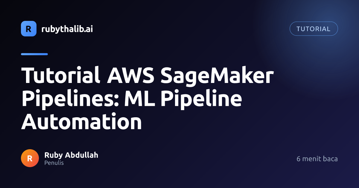Tutorial AWS SageMaker Pipelines: ML Pipeline Automation | Ruby Thalib AI