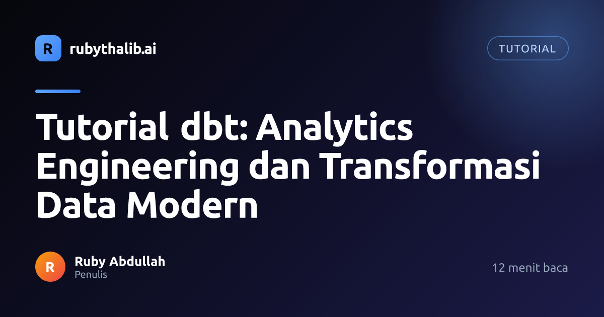 Tutorial dbt: Analytics Engineering dan Transformasi Data Modern | Ruby ...