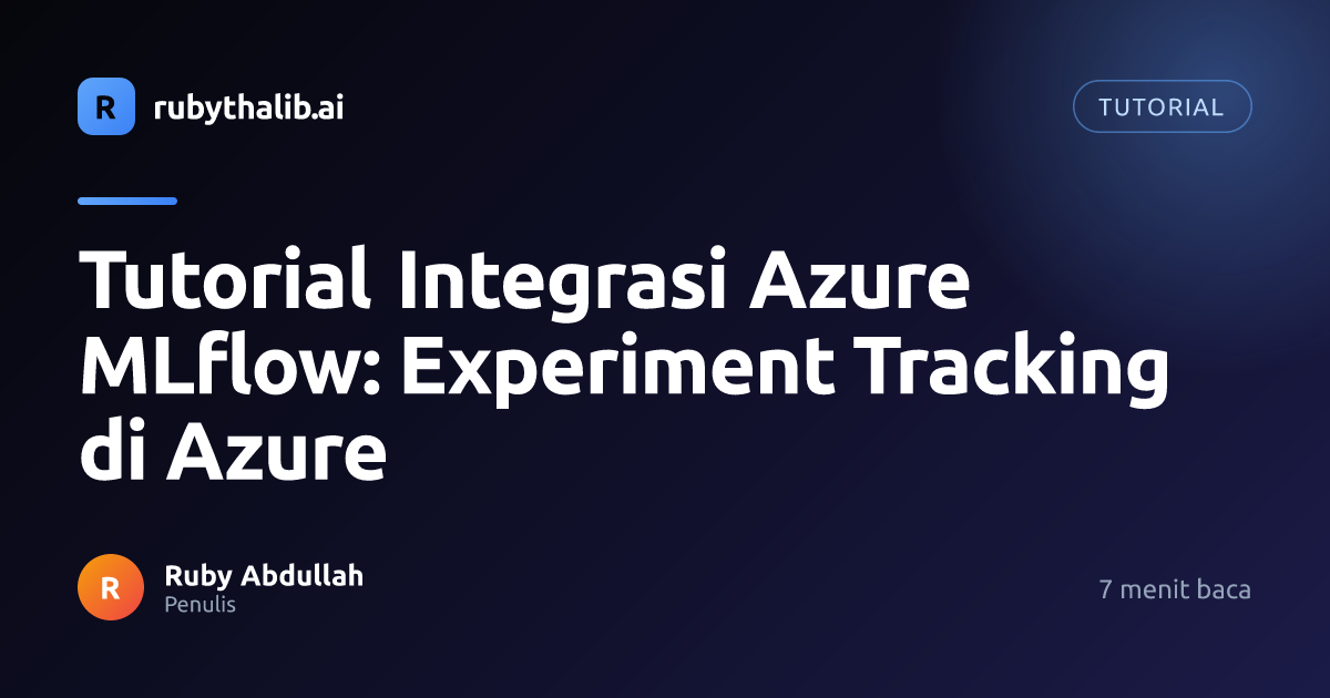 Tutorial Integrasi Azure MLflow: Experiment Tracking di Azure