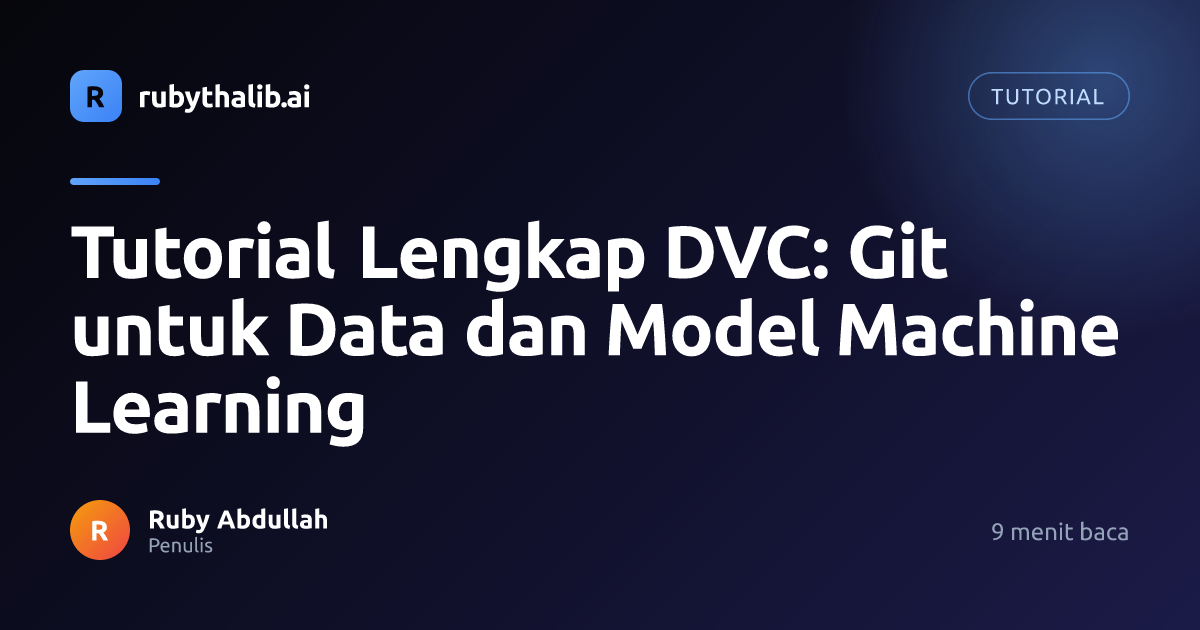 Tutorial Lengkap DVC: Git untuk Data dan Model Machine Learning | Ruby ...
