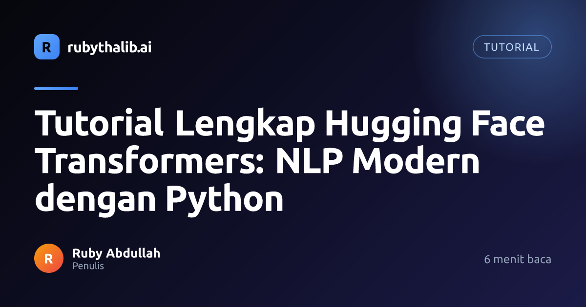 Tutorial Lengkap Hugging Face Transformers: NLP Modern dengan Python ...