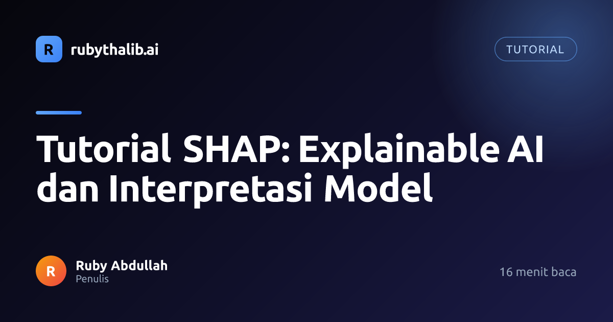 Tutorial SHAP: Explainable AI dan Interpretasi Model | rubythalib.ai