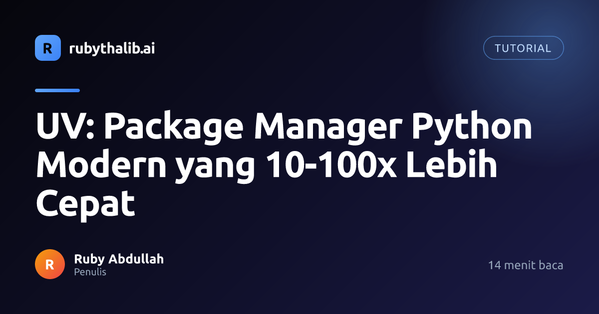 UV: Package Manager Python Modern yang 10-100x Lebih Cepat | rubythalib.ai